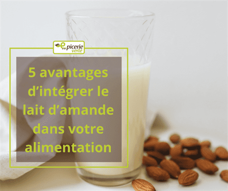 5 avantages d’intégrer le lait d’amande dans votre alimentation 